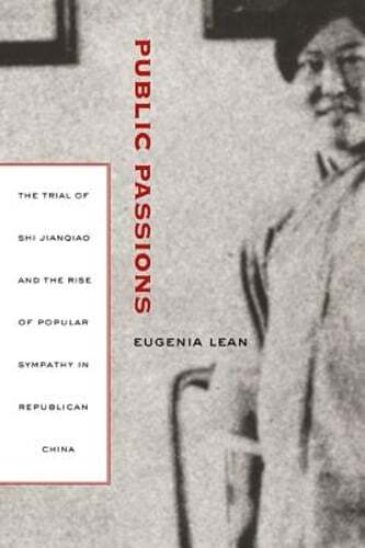 Public Passions: The Trial of Shi Jianqiao and the Rise of Popular Sympathy in