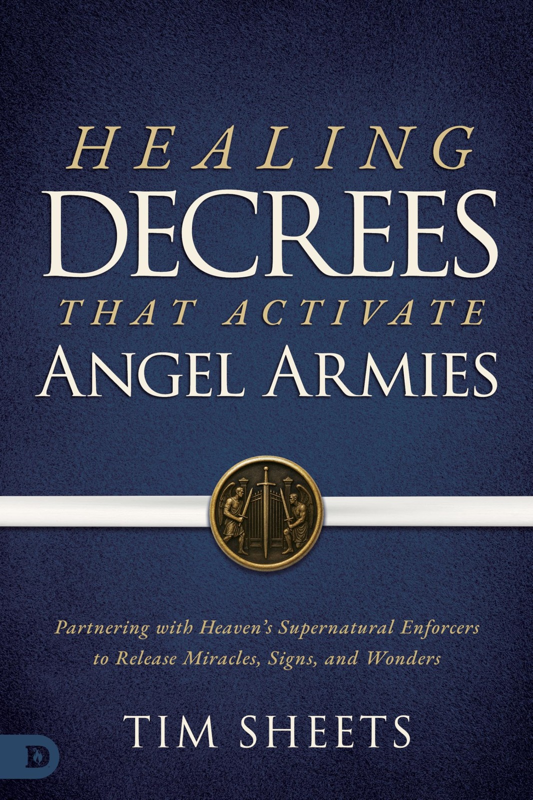 Healing Decrees That Activate Angel Armies: Partnering With Heaven\'s... 