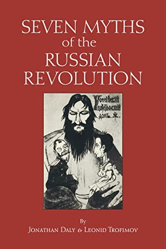 Seven Myths of the Russian Revolution (Myths of, Daly, Trofimov..