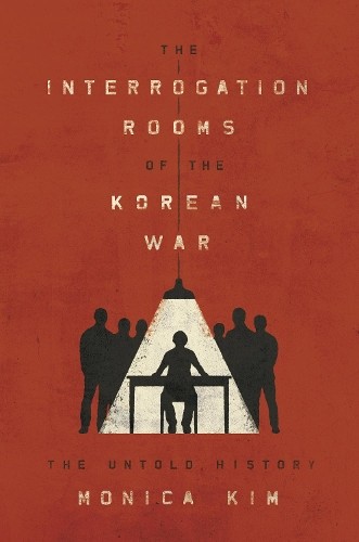 Monica Kim The Interrogation Rooms of the Korean War (Hardback)