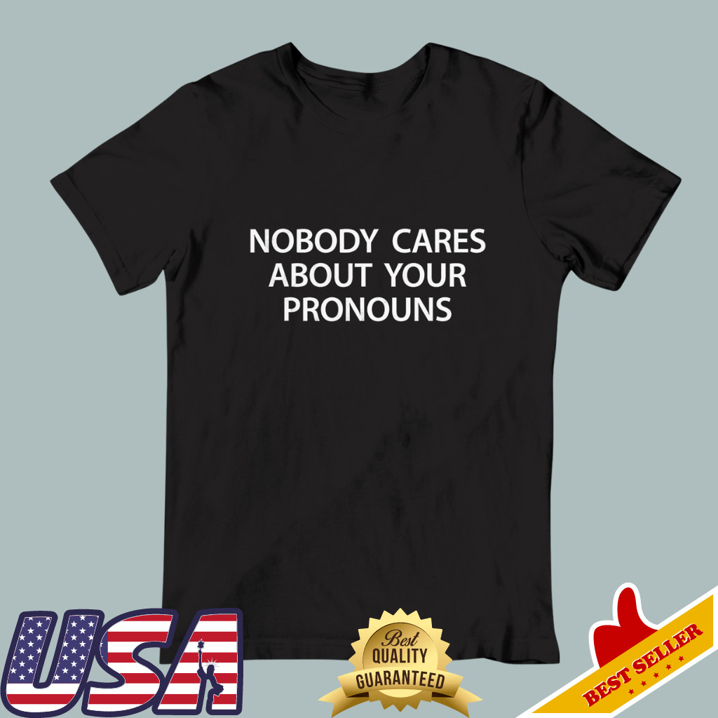 Nobody Cares About Your Pronouns Unisex Black T-Shirt