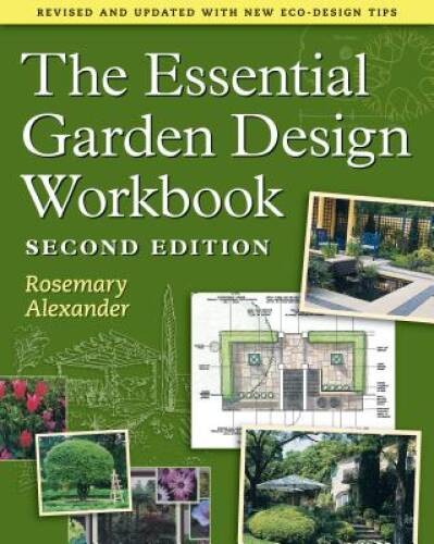 The Essential Garden Design Workbook - Paperback By Alexander, Rosemary - GOOD