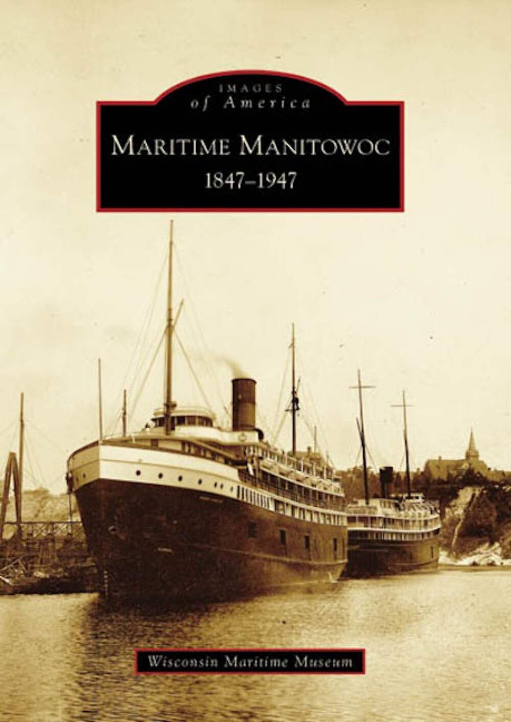 NEW Arcadia Publishing Maritime Manitowoc, WI 9780738540023 Images of America Tr