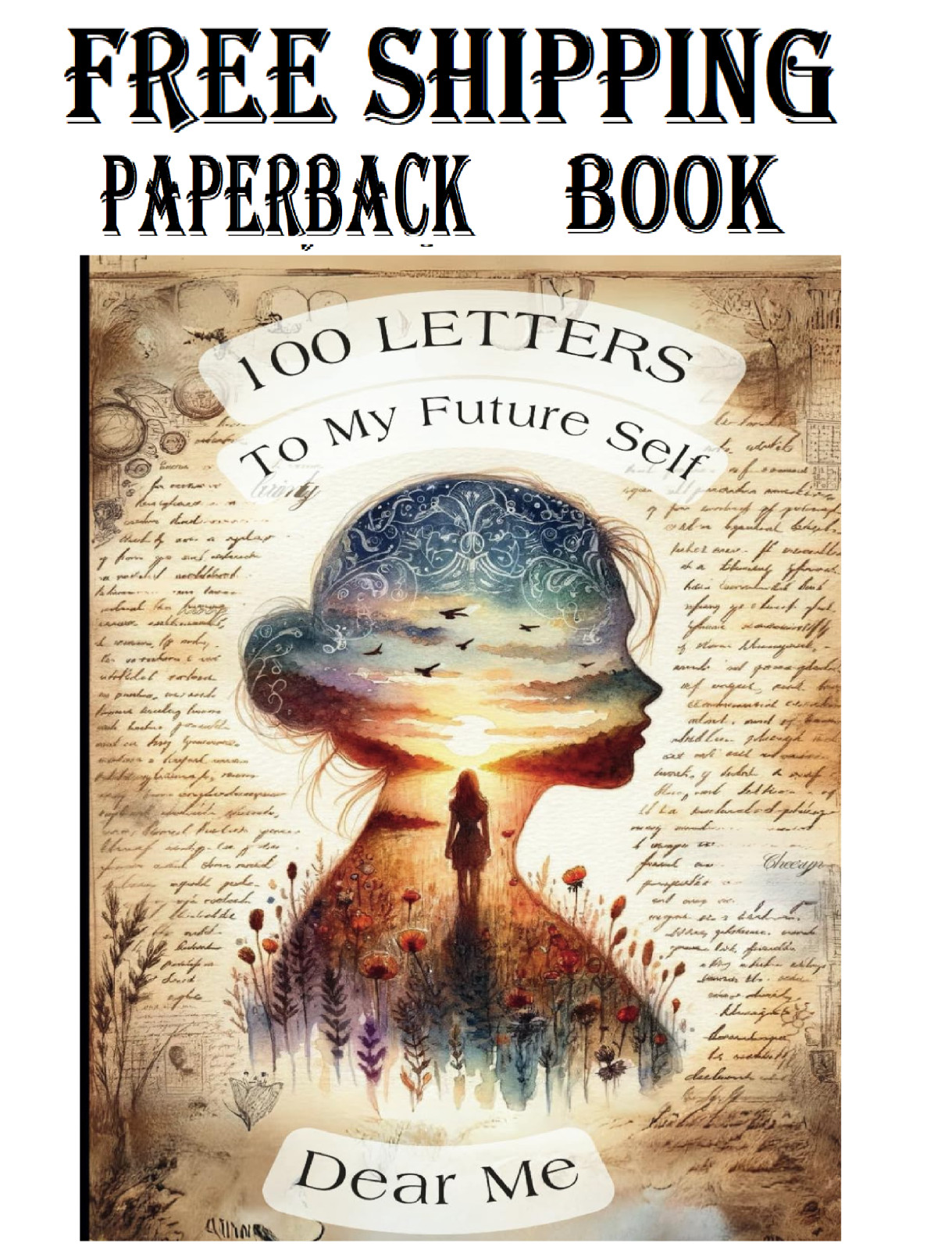 100 Letters To My Future Self: Dear Me | A Guided Journal with Prompts for Self-