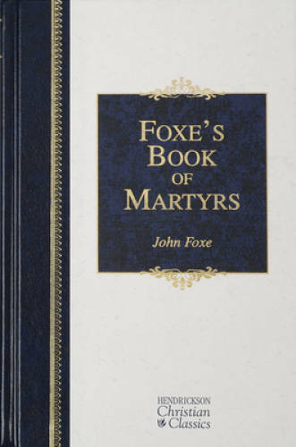 Foxe\'s Book of Martyrs - Hardcover By Foxe, John - GOOD