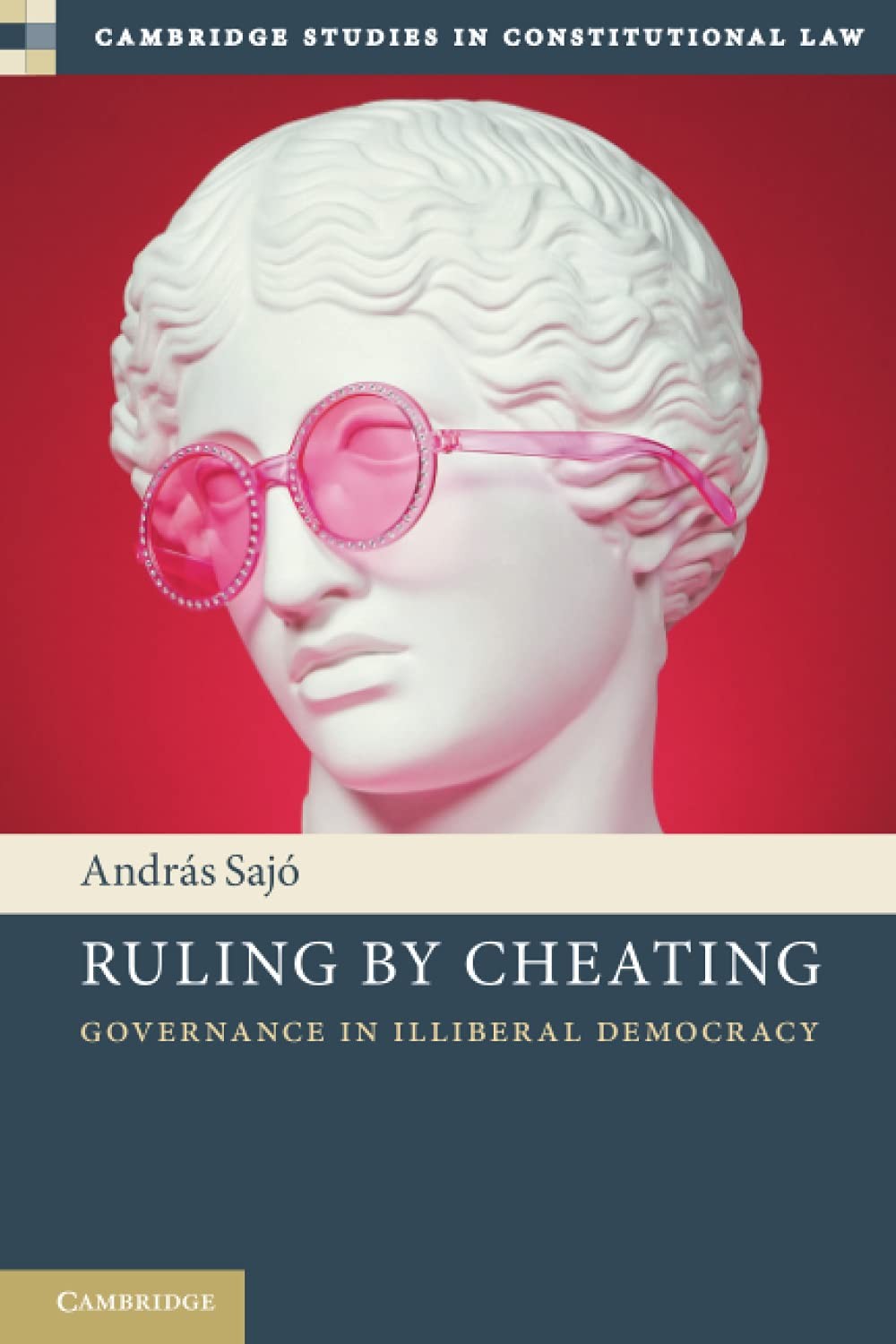 Ruling by Cheating (Cambridge Studies in Constitutional Law) Ruling by Cheating (Cambridge Studies in Constitutional Law)