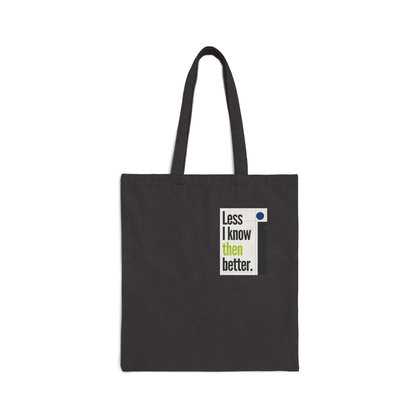Less I Know Then Better cotton canvas tote bag | minimalist text design
