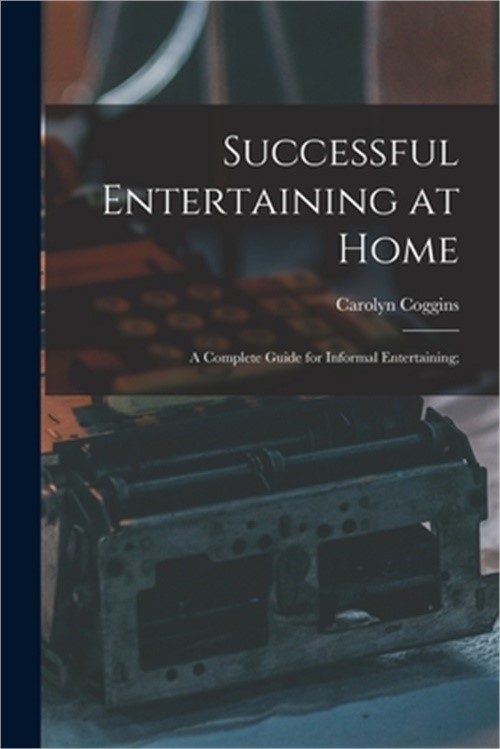 Successful Entertaining at Home; a Complete Guide for Informal Entertaining; (Pa