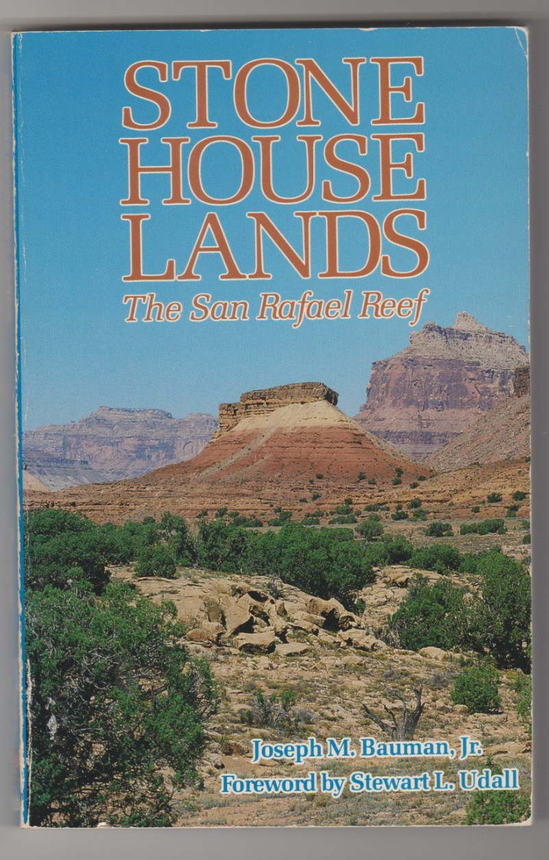 Stone House Lands The San Rafael Reef by J.M. Bauman Jr 1987 Stone House Lands The San Rafael Reef by J.M. Bauman Jr 1987