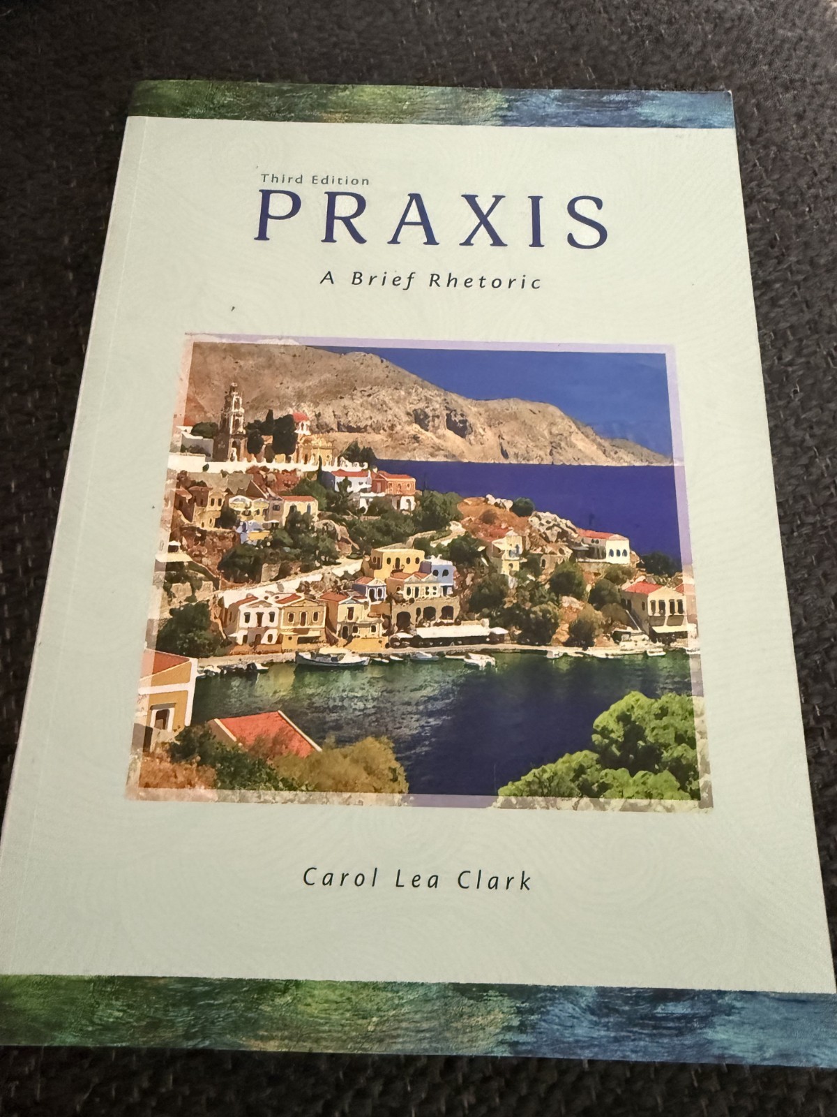 Praxis : A Brief Rhetoric Third Edition Praxis : A Brief Rhetoric Third Edition