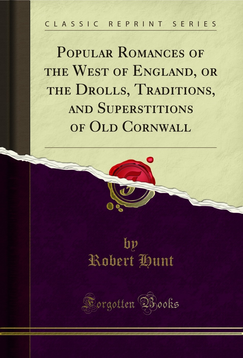 Popular Romances of the West of England, or the Drolls, Traditions Popular Romances of the West of England, or the Drolls, Traditions
