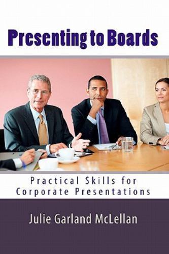 Presenting to Boards: Practical Skills for Corporate Presentations Presenting to Boards: Practical Skills for Corporate Presentations