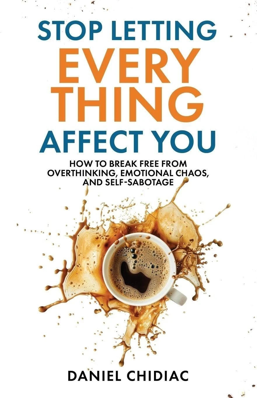 Stop Letting Everything Affect You by Daniel Chidiac [Paperback]