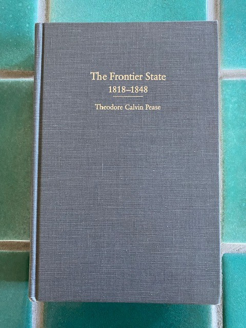 The Frontier State 1818-1848 by Theodore Calvin Pease Univ. of Ill. HC 1987 The Frontier State 1818-1848 by Theodore Calvin Pease Univ. of Ill. HC 1987