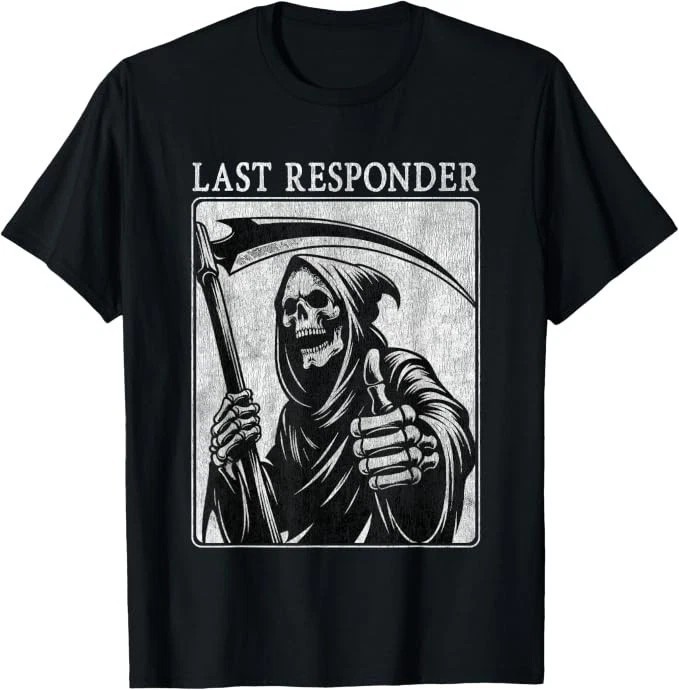 Last Responder Grim Reaper Dark Humor Skeleton Graphic T-shirt