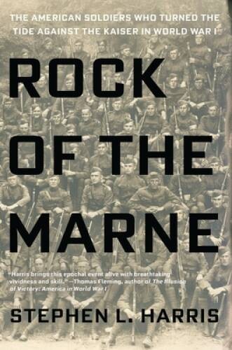 Rock of the Marne: The American Soldiers Who Turned the Tide Against the  - GOOD