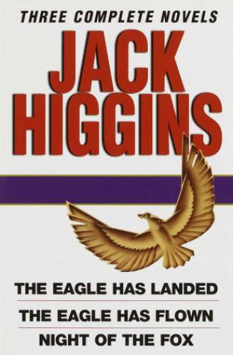 Jack Higgins: Three Complete Novels: The Eagle Has Landed; The Eagle Has - GOOD Jack Higgins: Three Complete Novels: The Eagle Has Landed; The Eagle Has - GOOD