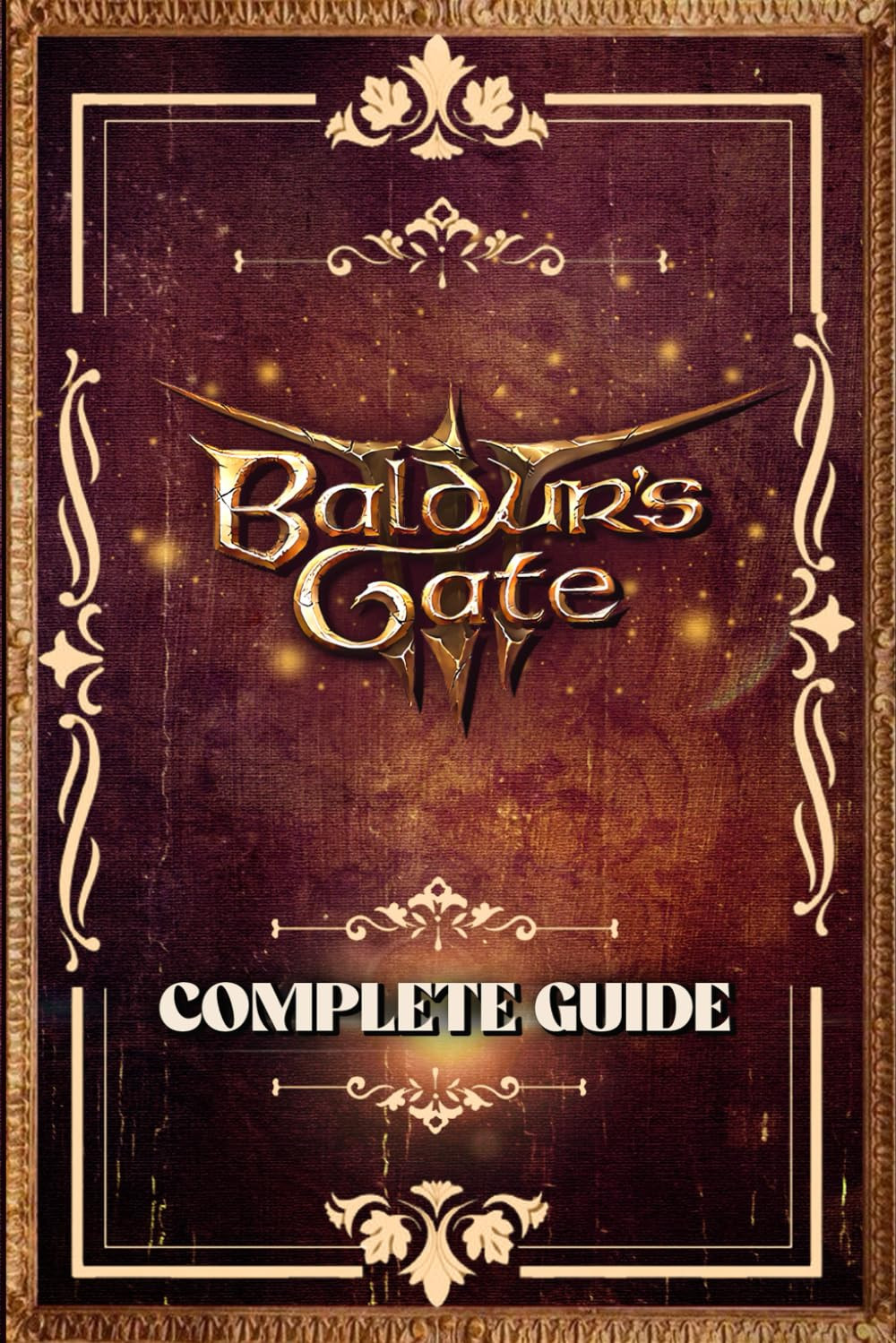 Baldur\'S Gate 3: the Complete and Latest Guide: Including Tips, Tricks