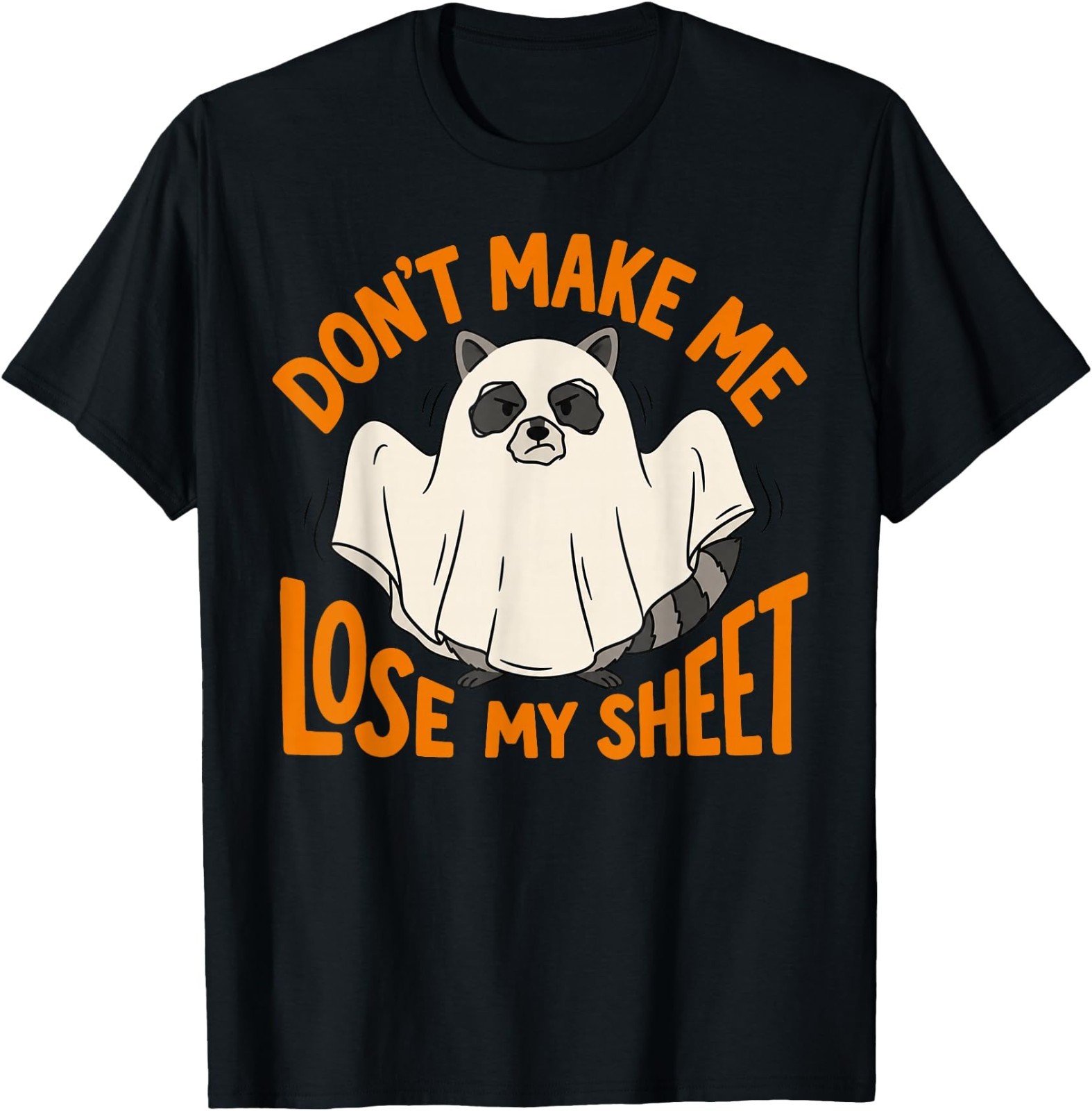 Don\'t Make Me Lose My Sheet Funny Ghost Raccoon Halloween T-Shirt