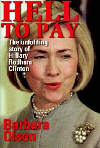 Hell to Pay: The Unfolding Story of Hillary Rodham Clinton - VERY GOOD