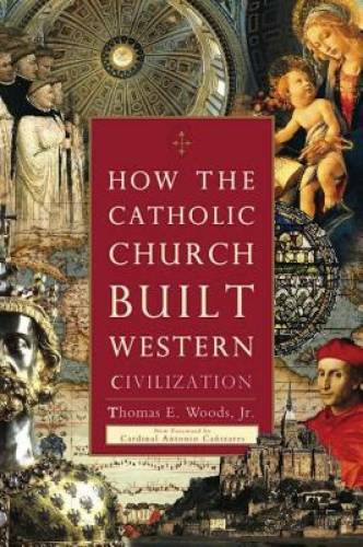 How the Catholic Church Built Western Civilization - Paperback - GOOD How the Catholic Church Built Western Civilization - Paperback - GOOD