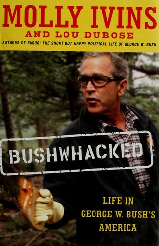 Bushwhacked: Life in George W. Bush\'s America by Lou Dubose,Molly Ivins, Good Bo