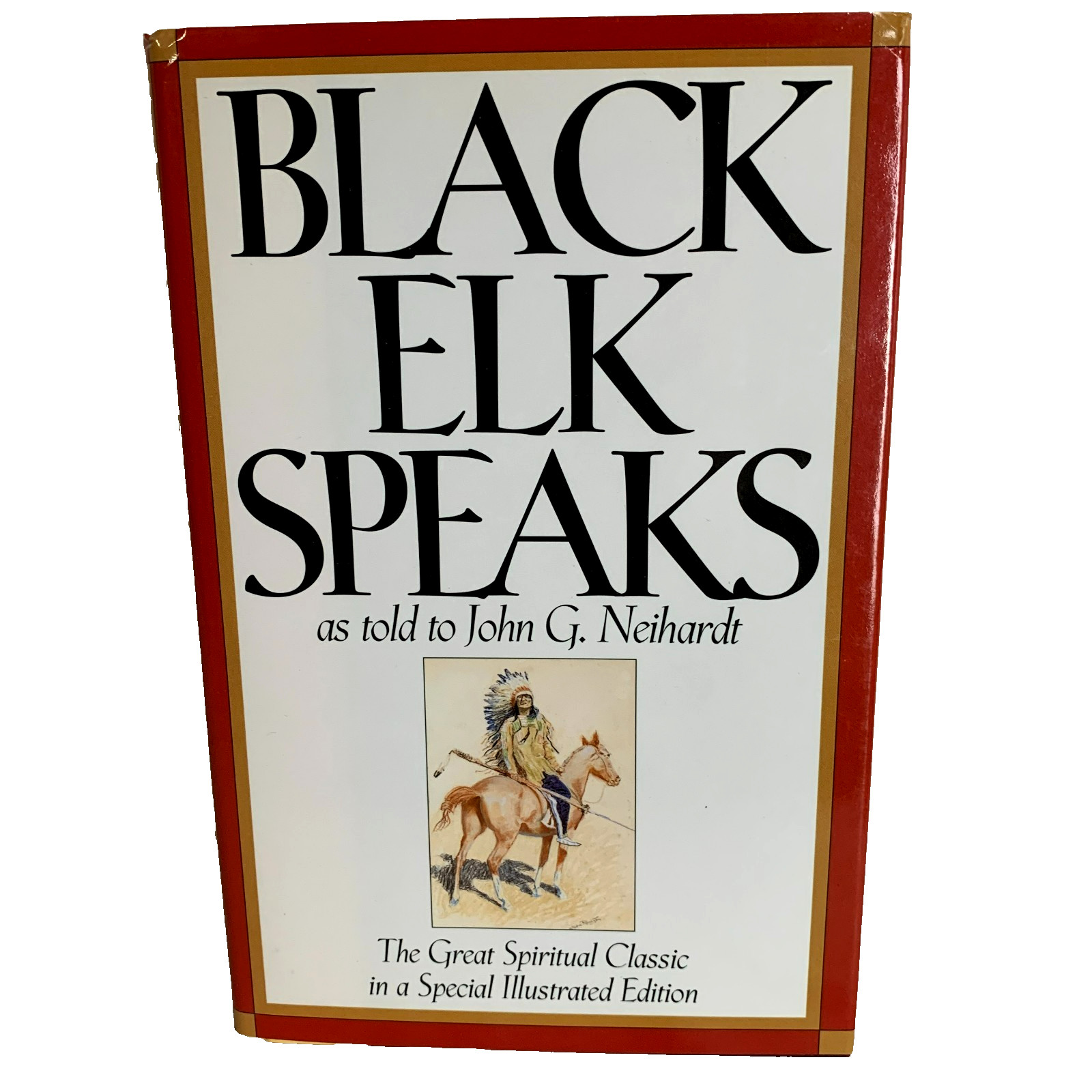 Black Elk Speaks as told to John G. Neihardt A Special Illustrated Edition Black Elk Speaks as told to John G. Neihardt A Special Illustrated Edition