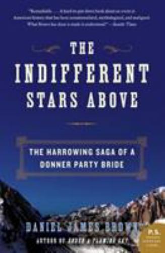 Indifferent Stars Above : The Harrowing Saga of the Donner Party by Daniel James