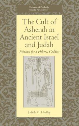 The Cult of Asherah in Ancient Israel and Judah: Evidence for a Hebrew Goddess The Cult of Asherah in Ancient Israel and Judah: Evidence for a Hebrew Goddess