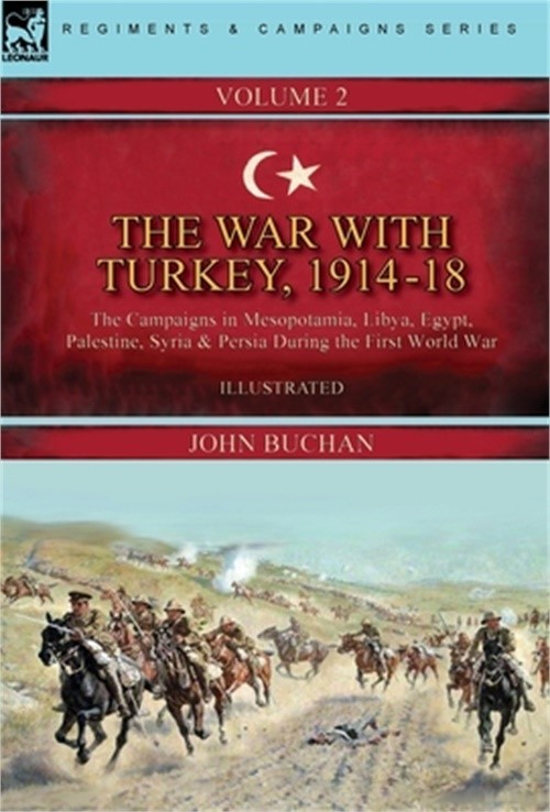 The War with Turkey, 1914-18----Volume 2: the Campaigns in Mesopotamia, Libya, E
