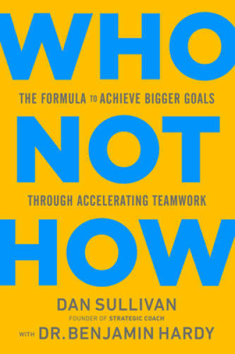 Who Not How: The Formula to Achieve Bigger Goals Through Accelerat - VERY GOOD Who Not How: The Formula to Achieve Bigger Goals Through Accelerat - VERY GOOD