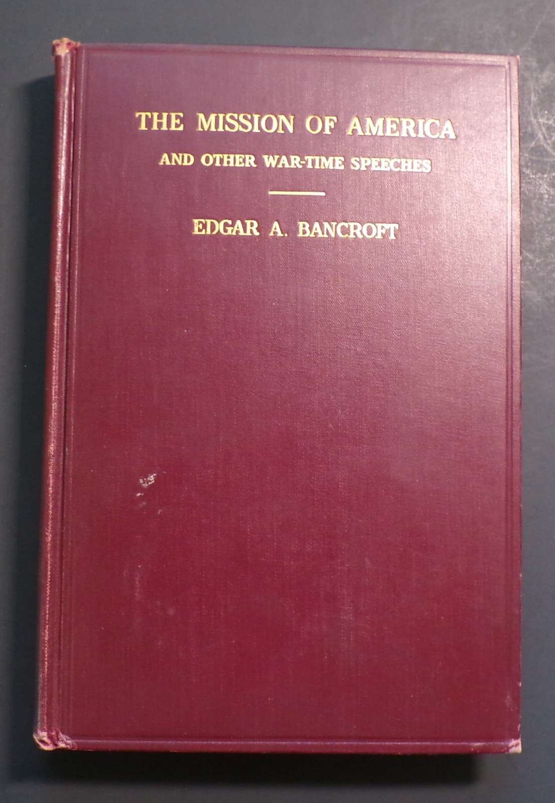 Scarce The Mission of America & Other Wartime Speeches 1st ed 1927 Signed WW1