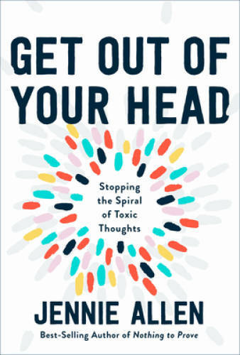Get Out of Your Head: Stopping the Spiral of Toxic Thoughts - Hardcover - GOOD