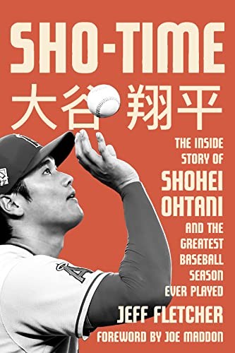 Sho-Time: The Inside Story of Shohei Ohtani and the Greatest Baseball Season Ev