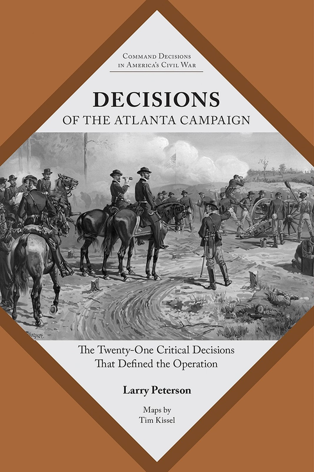 Decisions of the Atlanta Campaign: The Twenty-One Critical Decisions That De...