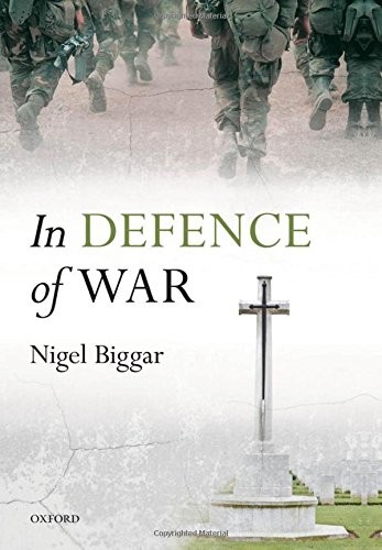 IN DEFENCE OF WAR By Nigel Biggar - Hardcover **BRAND NEW**