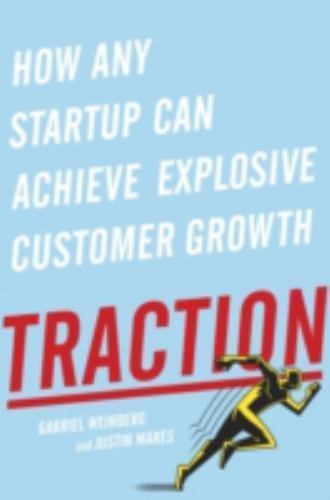 Traction : How Any Startup Can Achieve Rapid Customer Growth by Justin Mares and