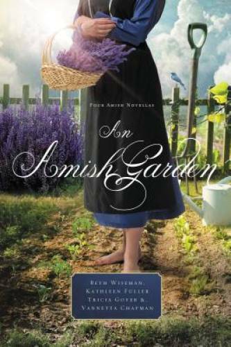 An Amish Garden: Four Amish Novellas - Paperback By Wiseman, Beth - GOOD