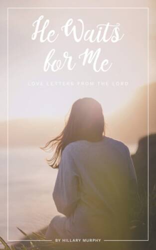 He Waits for Me: Love Letters From the Lord - Paperback - VERY GOOD