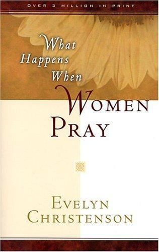 What Happens When Women Pray by Evelyn Christenson