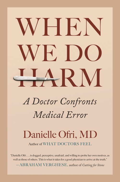 When We Do Harm: A Doctor Confronts M..., Danielle Ofri