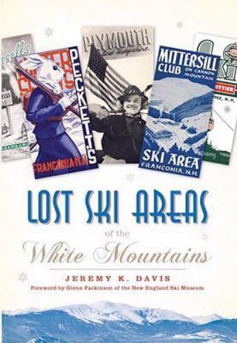 Lost Ski Areas of the White Mountains by Jeremy K. Davis (2008, Trade Paperback)
