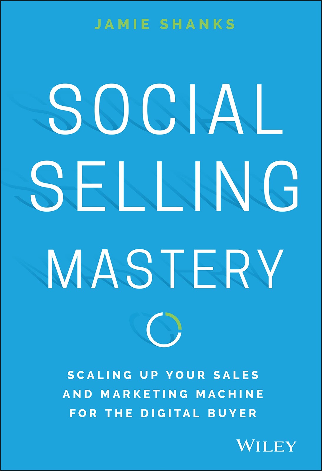 Social Selling Mastery: Scaling Up Your Sales and Marketing Machine for the ...