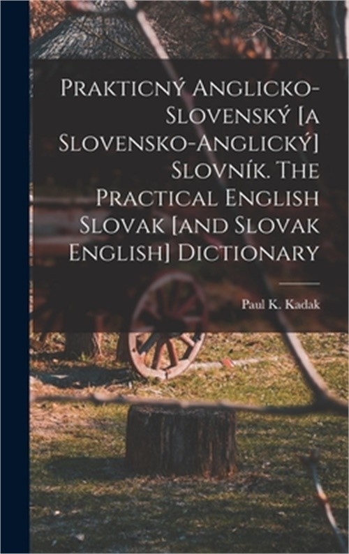 Prakticn� anglicko-slovensk� [a slovensko-anglick�] slovn�k. The practical Engli