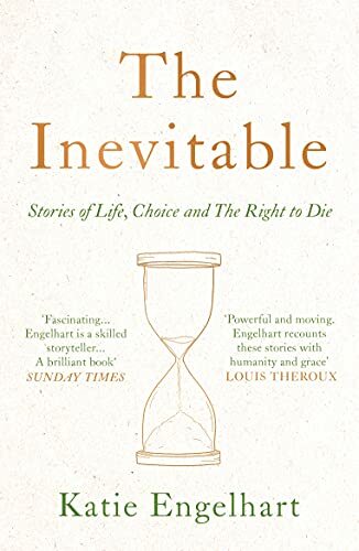 The Inevitable: Stories of Life, Choice and the Right to Die By 