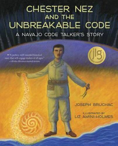 Chester Nez and the Unbreakable Code: A Navajo Code Talker\'s Story - VERY GOOD