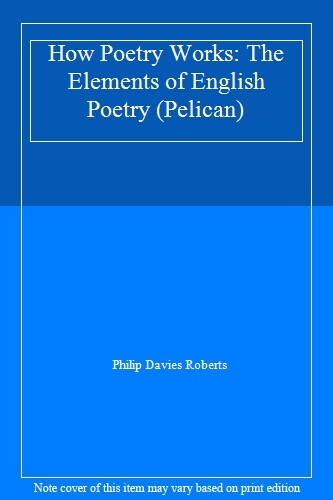 How Poetry Works: The Elements of English Poetry (Pelican) By Ph