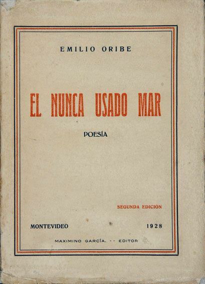 Emilio ORIBE. El Nunca Usado Mar. Poesía. Montevideo 1928 2ºed Corregida URUGUAY