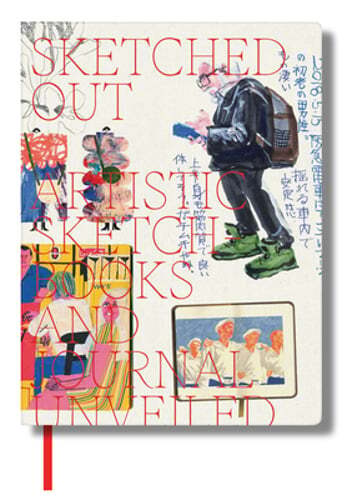 Sketched Out: Artistic Sketchbooks and Journals Unveiled by Viction: New Sketched Out: Artistic Sketchbooks and Journals Unveiled by Viction: New