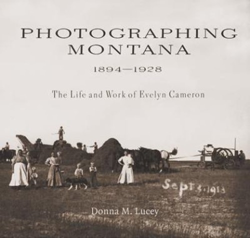 Photographing Montana, 1894-1928 : The Life and Work of Evelyn Ca